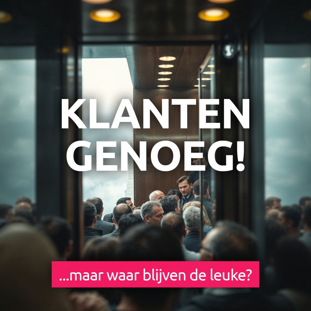 Klanten genoeg. Maar waar blijven de leuke?