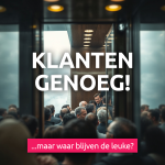 Klanten genoeg. Maar waar blijven de leuke?